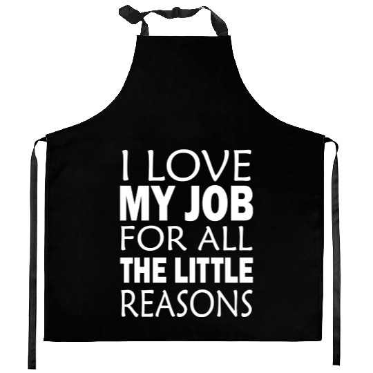 I Love My Job For All The Little Reasons Kitchen Aprons