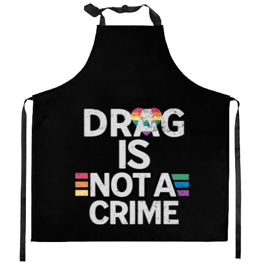 Drag Is Not A Crime Drag Queens Kitchen Aprons