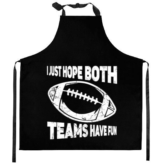 I Just Hope Both Teams Have Fun Sports American Kitchen Aprons