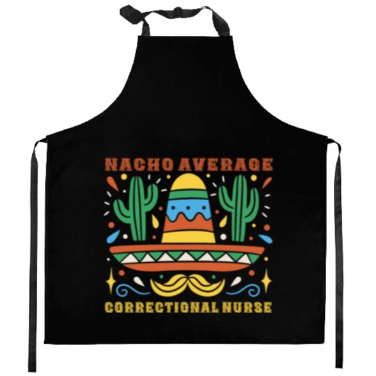 Nacho Average Correctional Nurse Cinco De Mayo Kitchen Aprons