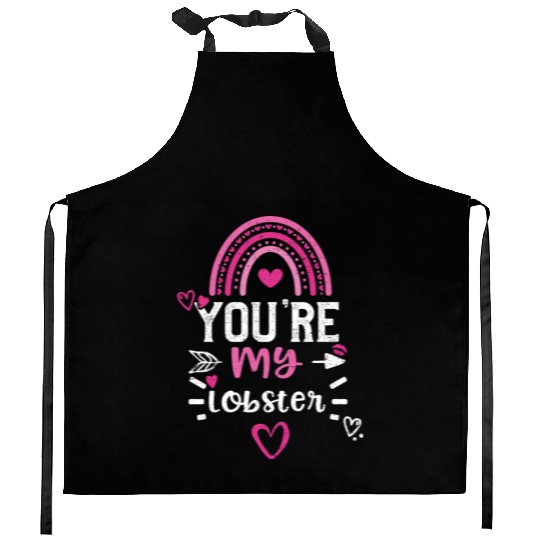 You're my lobster Kitchen Aprons