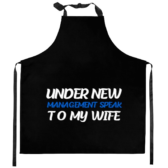 Under New Management Speak To My Wife Kitchen Aprons