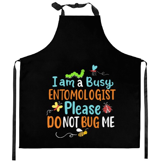 I Am Busy Entomologist Please Do Not Bug Me Kitchen Aprons