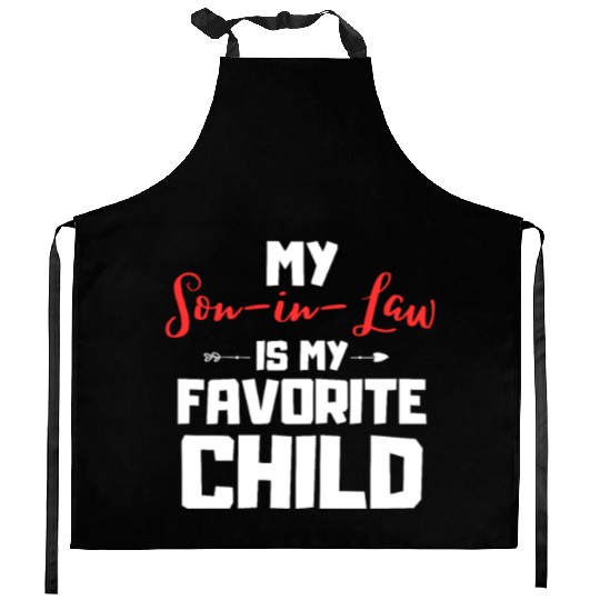 My son in law is my favorite child Kitchen Aprons