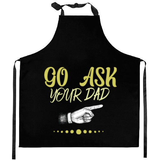go ask your dad Kitchen Aprons