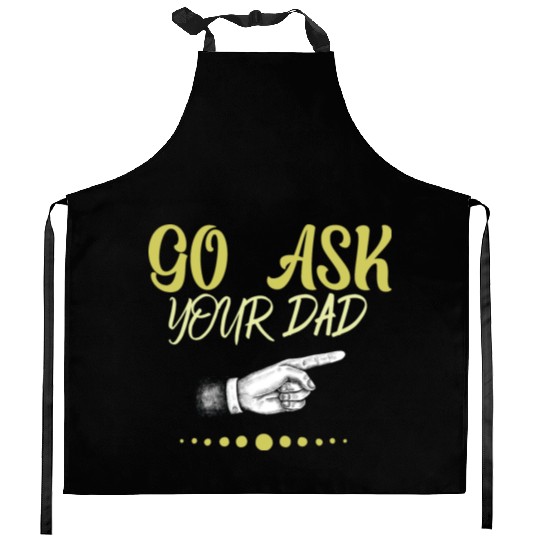 go ask your dad Kitchen Aprons
