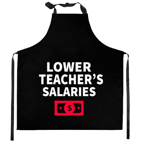 Lower Teacher Salaries Kitchen Aprons