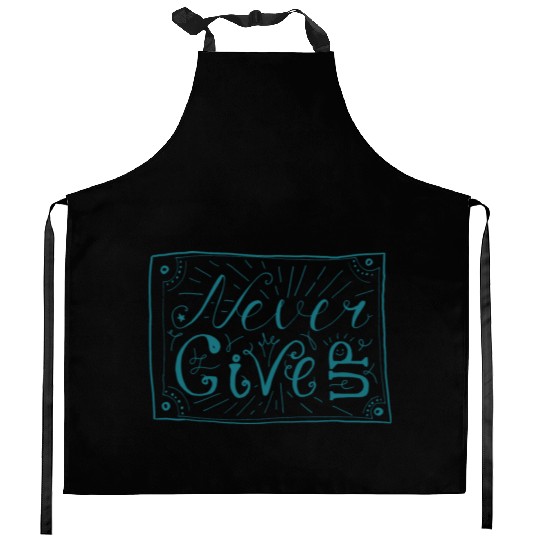 NEVER GIVE UP Kitchen Aprons