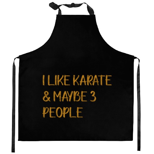I Like Karate And Maybe 3 People Kitchen Aprons