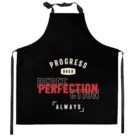 Progress Over Perfection Always - Stay Positive Kitchen Aprons