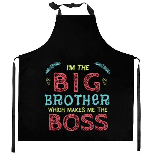 I'm the Big Brother Which Makes Me the Boss Kitchen Aprons