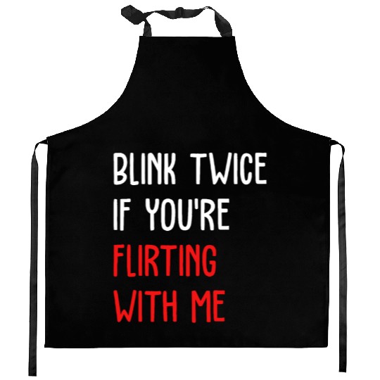 Blink Twice If You're Flirting With Me Kitchen Aprons