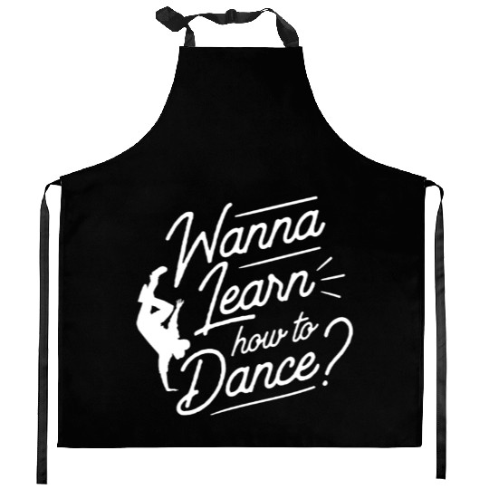 Wanna Learn How To Dance Dance Teacher Dancing Kitchen Aprons