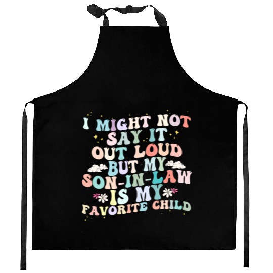 I Might Say It Out Loud Son In Law Is My Favorite Kitchen Aprons