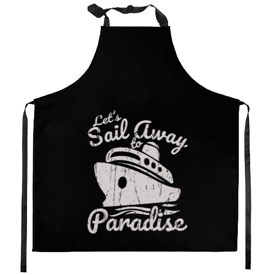 Let's sail away to paradise - Cruise Kitchen Aprons