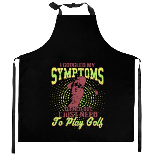 I Google My symptoms Turned Out I Just Need To Kitchen Aprons