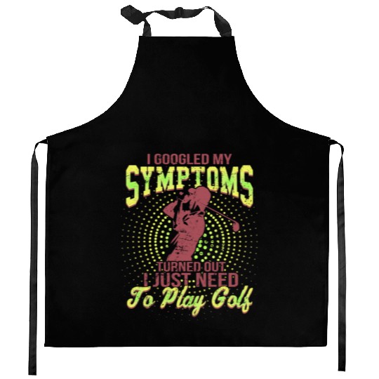 I Google My symptoms Turned Out I Just Need To Kitchen Aprons