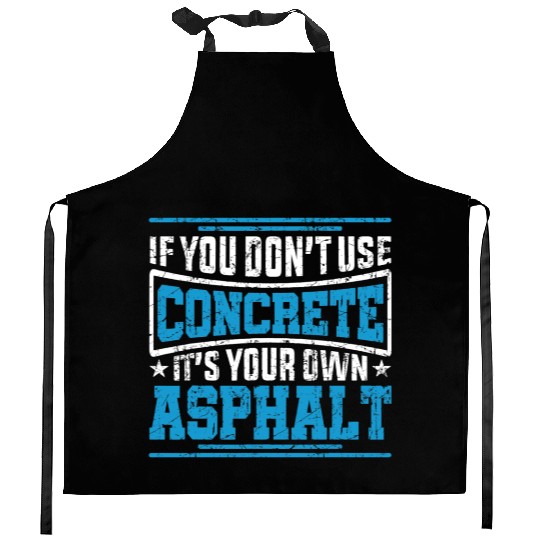 Cute If You Dont Use Concrete Its Your Own Asphalt Kitchen Aprons