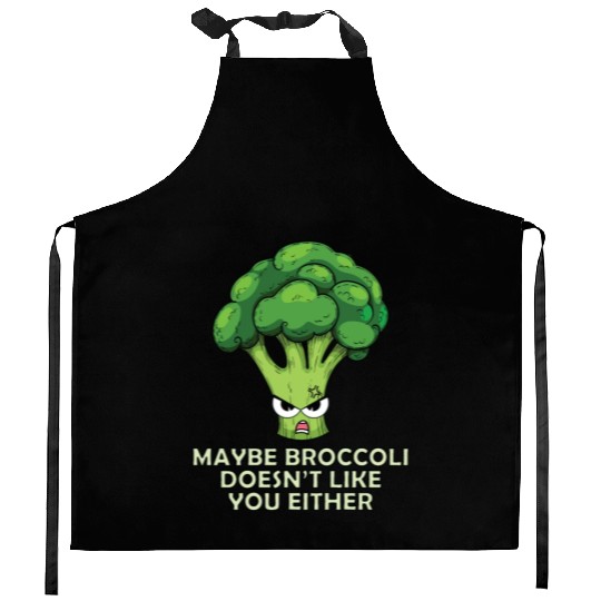 Maybe broccoli doesnt like you either Kitchen Aprons