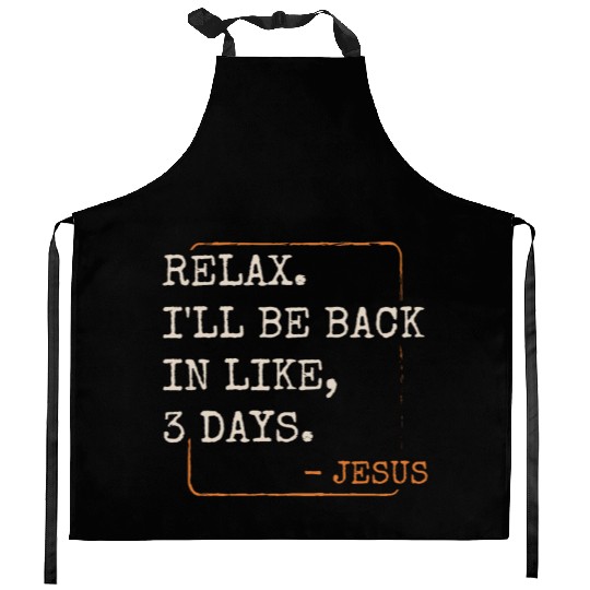 Relax I'll Be Back in 3 Days Christian Faith Kitchen Aprons