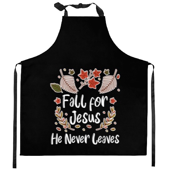 Fall For Jesus, He Never Leaves Kitchen Aprons