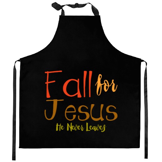 Fall For Jesus, He Never Leaves 4 Kitchen Aprons