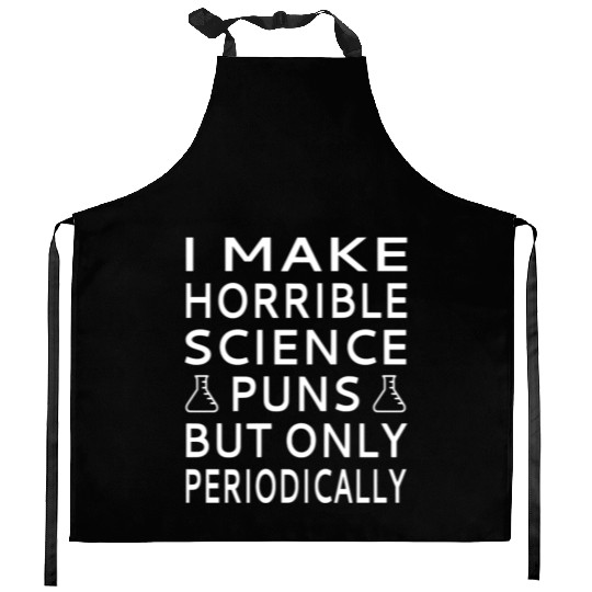 I Make Horrible Science Puns But Only Periodicalll Kitchen Aprons