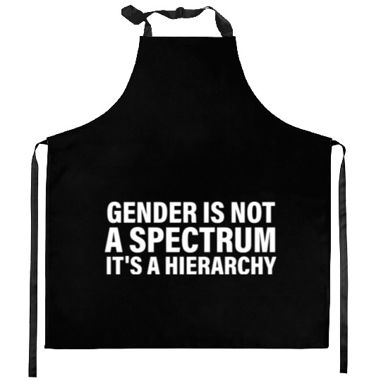 Gender is not a spectrum. It's a Hierarchy Kitchen Aprons