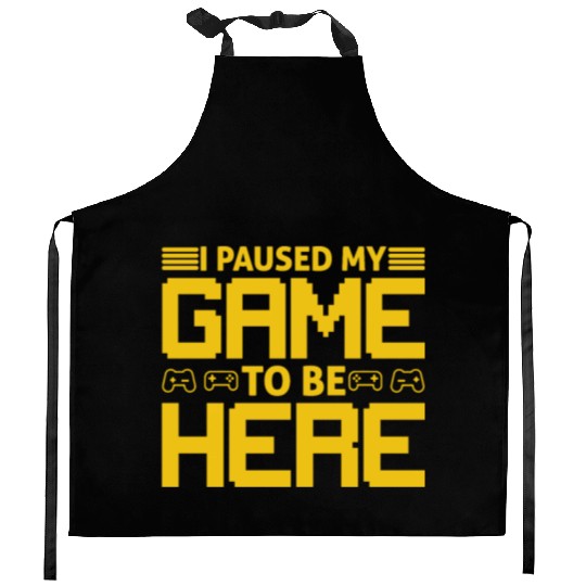 I Paused My Game To Be Here Kitchen Aprons