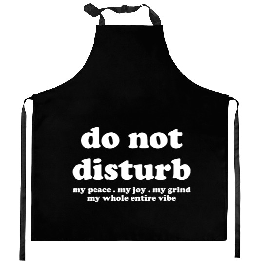 Do Not Disturb My Peace My Joy Kitchen Aprons