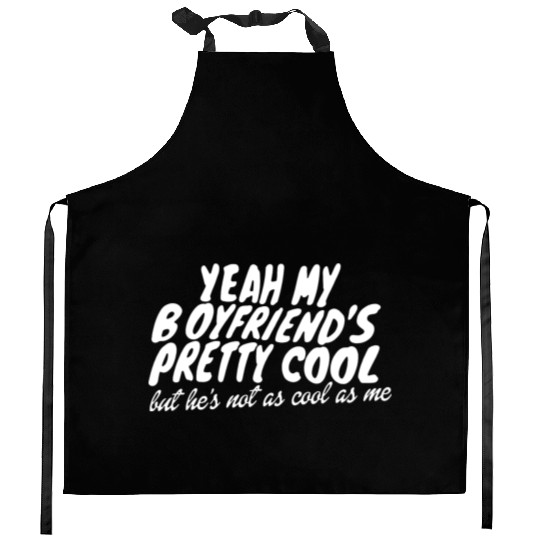 Yeah My Boyfriends Pretty Cool Kitchen Aprons