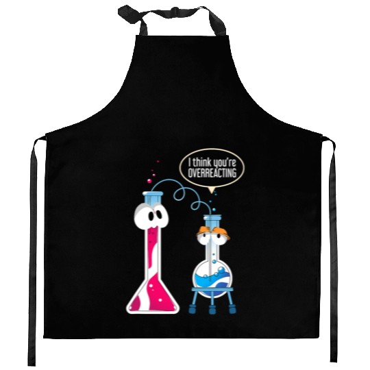 I Think You Are Overreacting Science Puns Chemist Kitchen Aprons