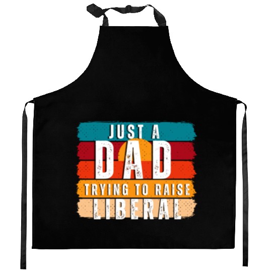 Just A Dad Trying To Raise A Liberal Kitchen Aprons