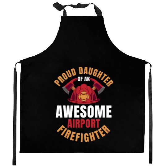 Proud Daughter Of An Awesome Airport Firefighter Kitchen Aprons