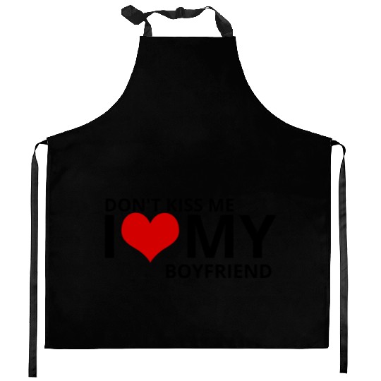 Don't kiss me i love my boyfriend Kitchen Aprons