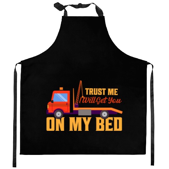 Trust Me I Will Get You On My Bed Tow Truck Driver Kitchen Aprons