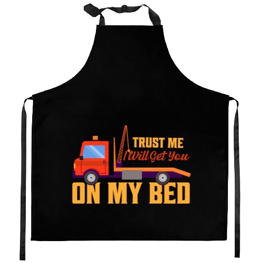 Trust Me I Will Get You On My Bed Tow Truck Driver Kitchen Aprons