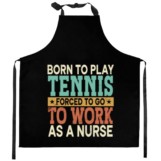 Born To Play Tennis Forced Sports Registered Nurse Kitchen Aprons