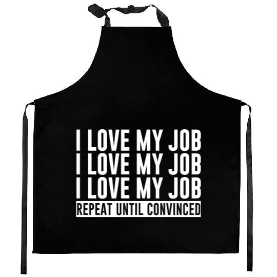 I Love My Job, Repeat Until Convinced 1 Kitchen Aprons