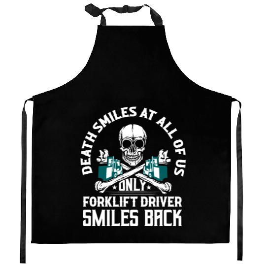 Death Smiles At All Of Us Only Forklift Driver For Kitchen Aprons
