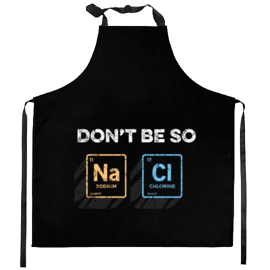 Don t Be So Salty Funny Chemistry Pun Science Kitchen Aprons