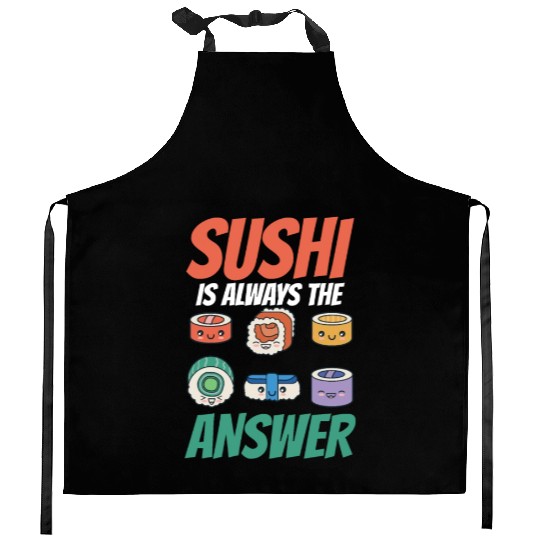 Sushi Is Always The Answer Meal Sayings Lover Eat Kitchen Aprons