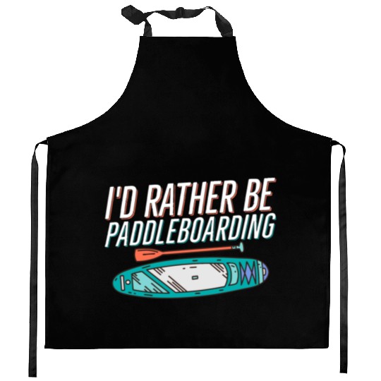 I'd Rather Be Paddleboarding Stand Up Paddle Board Kitchen Aprons
