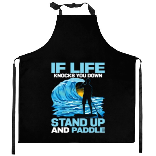 If Life Knocks You Down Stand Up And Paddle SUP Bo Kitchen Aprons