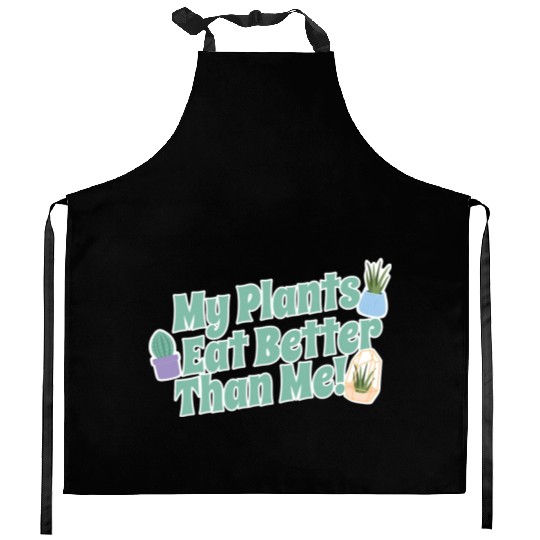 My Plants Eat Better Than Me Plant Lover Kitchen Aprons
