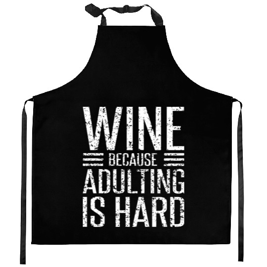 Wine Because Adulting Is Hard Funny Wine Lover Kitchen Aprons