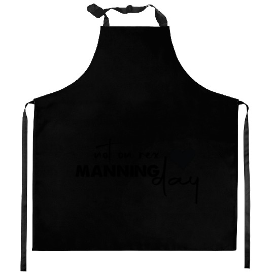 Not On Rex Manning Day Funny For Quote Lover Kitchen Aprons