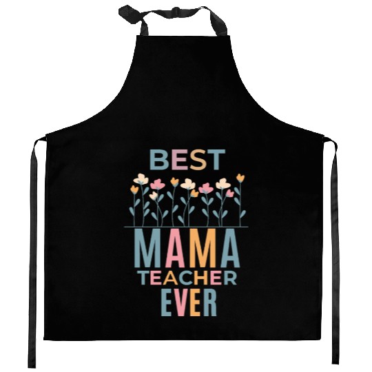 Best Mama Teacher Ever: Celebrate Mother's Day Kitchen Aprons