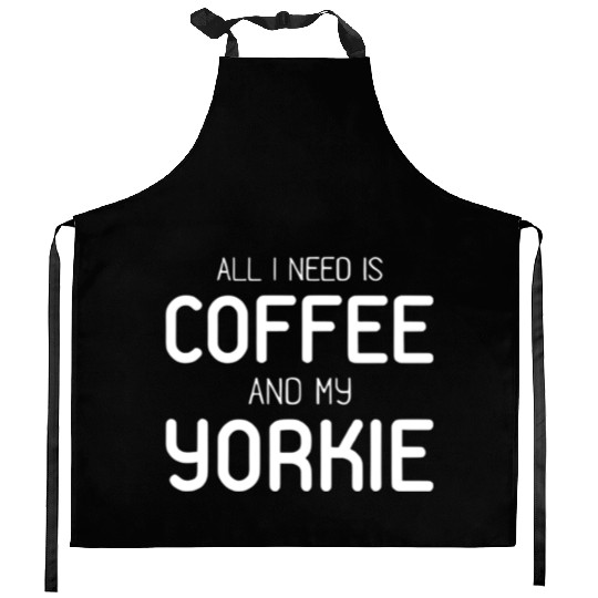 All I Need Is Coffee And My Yorkie Kitchen Aprons