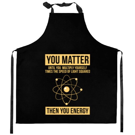 You Matter Then You Energy Science Kitchen Aprons